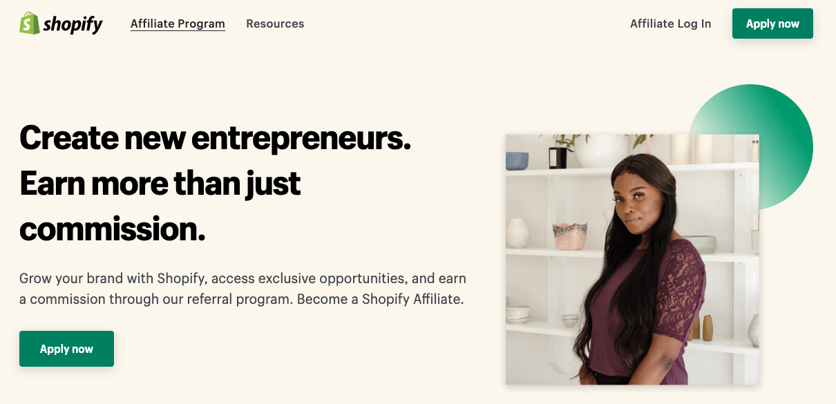 Screenshot of the Shopify Affiliate Program website. Copy reads "Create new entrepreneurs. Earn more than just commission. Grow your brand with Shopify, access exclusive opportunities, and earn a commission through our referral program. Become a Shopify Affiliate. Apply Now."